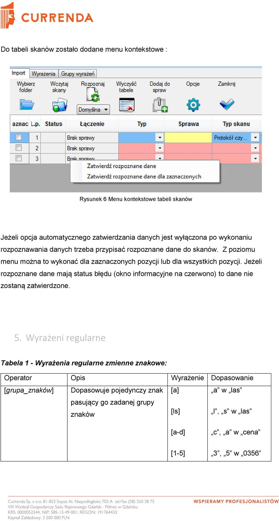 Jeżeli rozpoznane dane mają status błędu (okno informacyjne na czerwono) to dane nie zostaną zatwierdzone. 5.