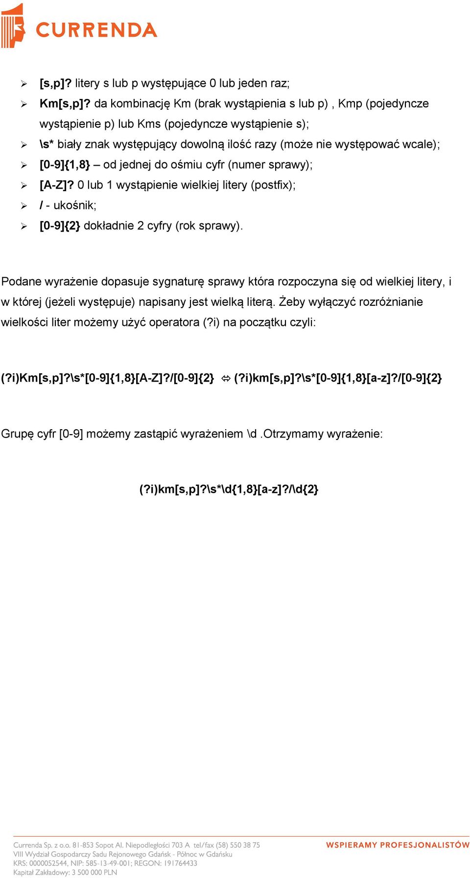 od jednej do ośmiu cyfr (numer sprawy); [A-Z]? 0 lub 1 wystąpienie wielkiej litery (postfix); / - ukośnik; [0-9]{2} dokładnie 2 cyfry (rok sprawy).