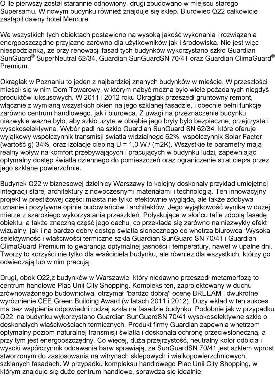 Nie jest więc niespodzianką, że przy renowacji fasad tych budynków wykorzystano szkło SunGuard SuperNeutral 62/34, SunGuardSN 70/41 oraz ClimaGuard Premium.