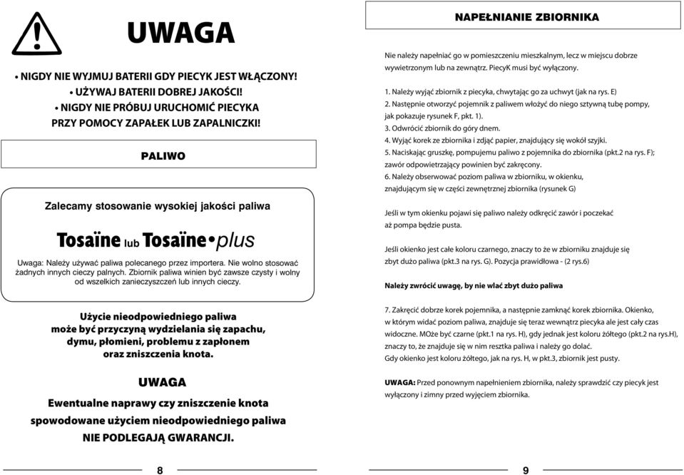 Odwrócić zbiornik do góry dnem. 4. Wyjąć korek ze zbiornika i zdjąć papier, znajdujący się wokół szyjki. 5. Naciskając gruszkę, pompujemu paliwo z pojemnika do zbiornika (pkt.2 na rys.