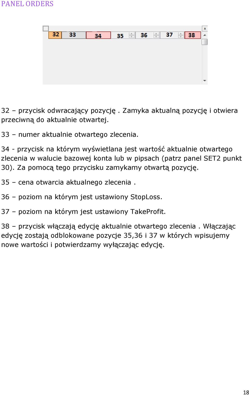 Za pomocą tego przycisku zamykamy otwartą pozycję. 35 cena otwarcia aktualnego zlecenia. 36 poziom na którym jest ustawiony StopLoss.