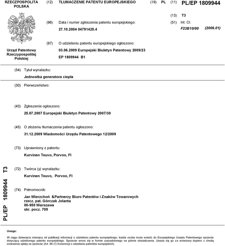 07.2007 Europejski Biuletyn Patentowy 2007/30 (45) O złożeniu tłumaczenia patentu ogłoszono: 31.12.