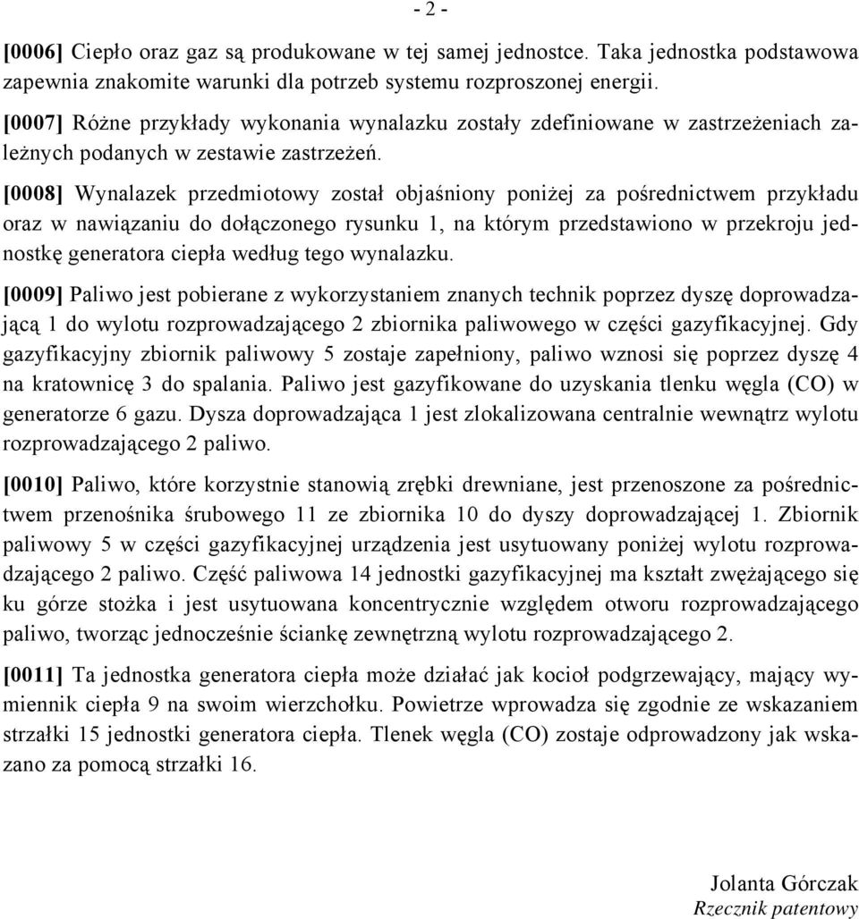 [0008] Wynalazek przedmiotowy został objaśniony poniżej za pośrednictwem przykładu oraz w nawiązaniu do dołączonego rysunku 1, na którym przedstawiono w przekroju jednostkę generatora ciepła według