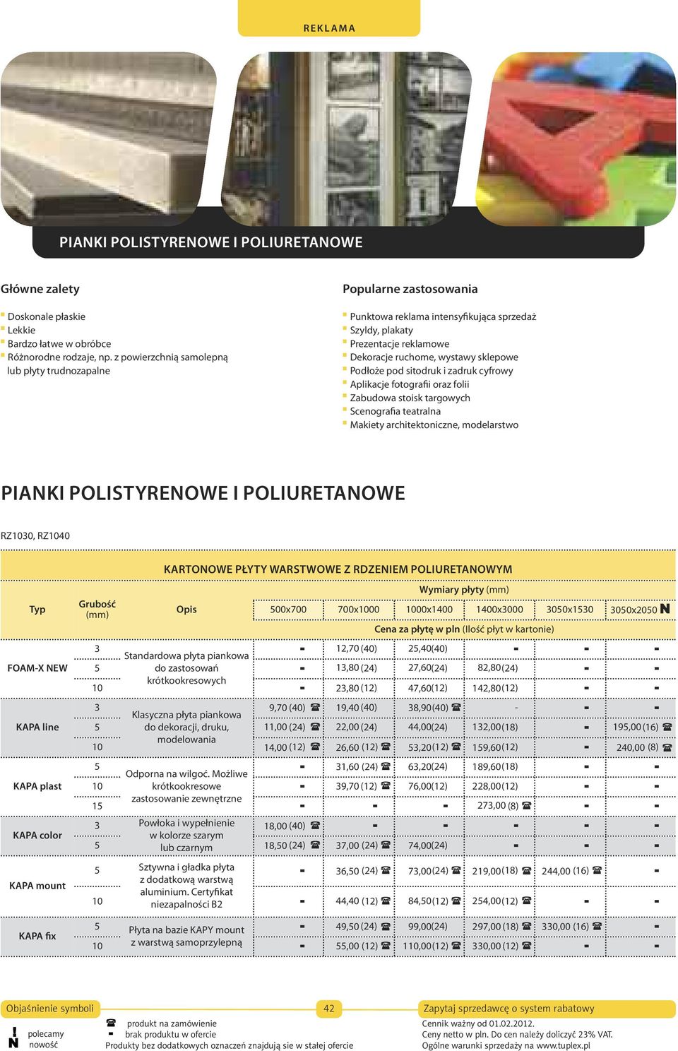 cyfrowy Aplikacje fotografii oraz folii Zabudowa stoisk targowych Scenografia teatralna Makiety architektoniczne, modelarstwo PIANKI POLISTYRENOWE I POLIURETANOWE RZ1030, RZ1040 KARTONOWE PŁYTY