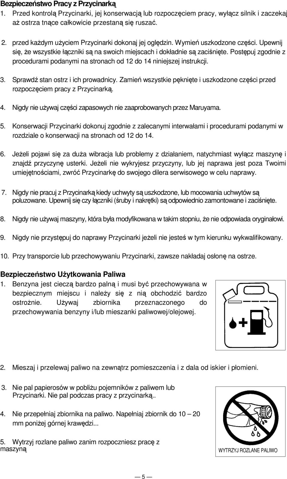 Postępuj zgodnie z procedurami podanymi na stronach od 12 do 14 niniejszej instrukcji. 3. Sprawdź stan ostrz i ich prowadnicy.