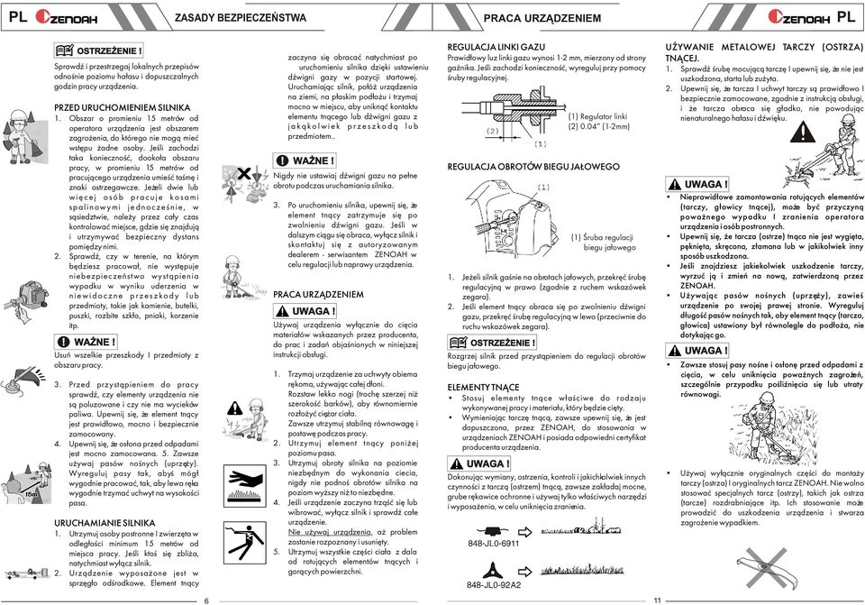 Jeœli zachodzi taka koniecznoœæ, dooko³a obszaru pracy, w promieniu 15 metrów od pracuj¹cego urz¹dzenia umieœæ taœmê i znaki ostrzegawcze.