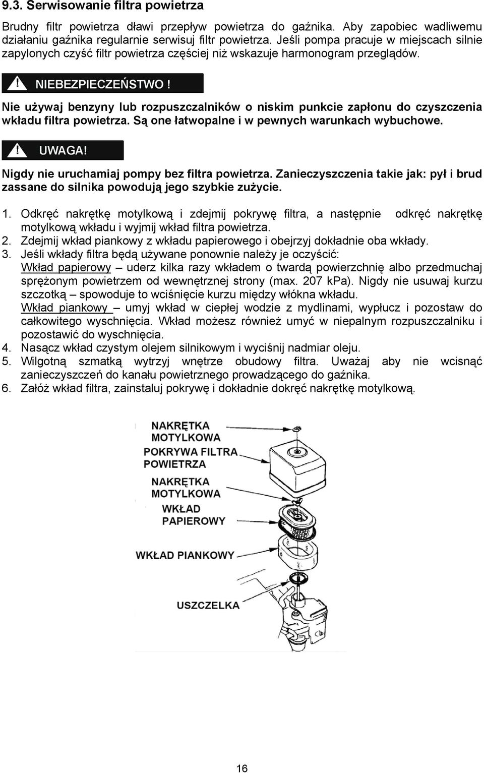 Nie używaj benzyny lub rozpuszczalników o niskim punkcie zapłonu do czyszczenia wkładu filtra powietrza. Są one łatwopalne i w pewnych warunkach wybuchowe.