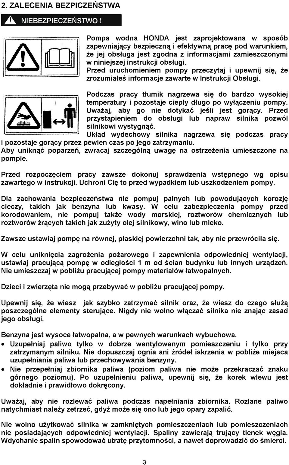 Podczas pracy tłumik nagrzewa się do bardzo wysokiej temperatury i pozostaje ciepły długo po wyłączeniu pompy. Uważaj, aby go nie dotykać jeśli jest gorący.