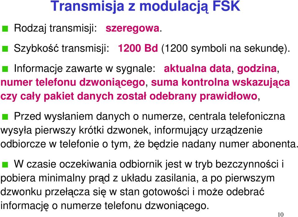 wysłaniem danych o numerze, centrala telefoniczna wysyła pierwszy krótki dzwonek, informujący urządzenie odbiorcze w telefonie o tym, że będzie nadany numer