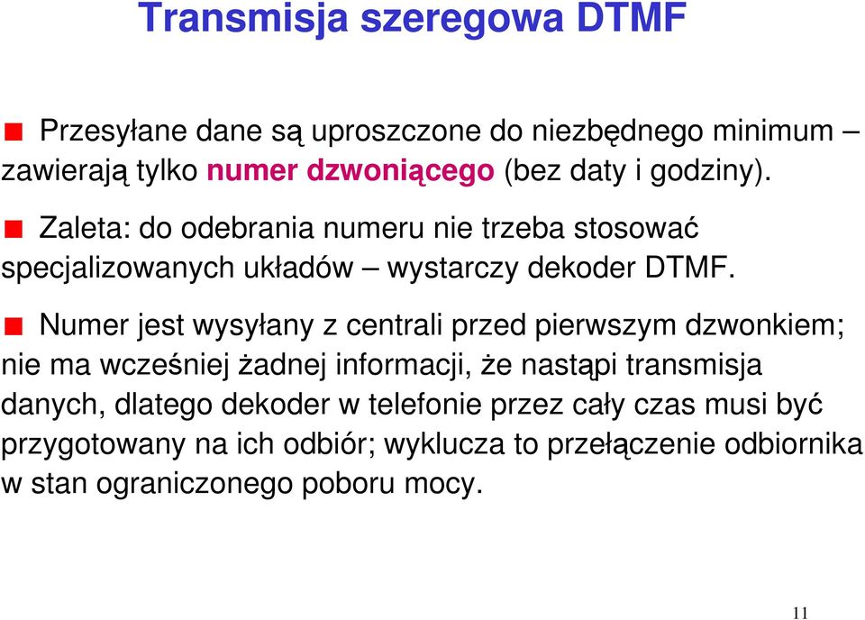 Numer jest wysyłany z centrali przed pierwszym dzwonkiem; nie ma wcześniej żadnej informacji, że nastąpi transmisja danych,