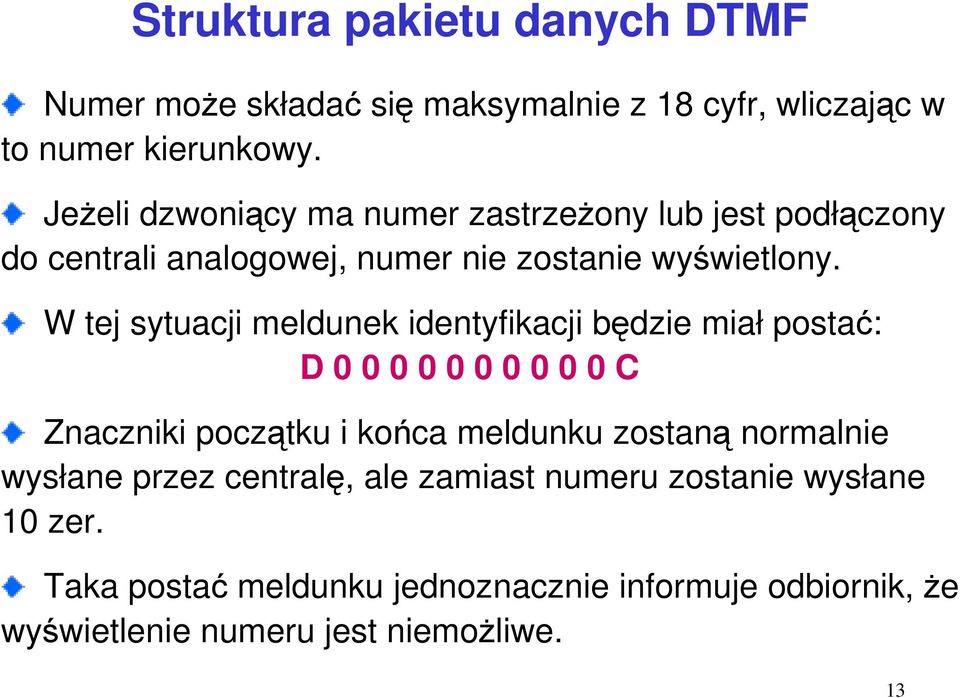 W tej sytuacji meldunek identyfikacji będzie miał postać: D 0 0 0 0 0 0 0 0 0 0 C Znaczniki początku i końca meldunku zostaną