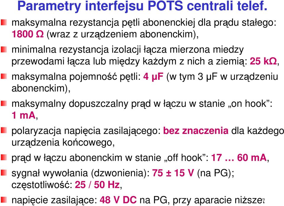 łącza lub między każdym z nich a ziemią: 25 kω, maksymalna pojemność pętli: 4 µf (w tym 3 µf w urządzeniu abonenckim), maksymalny dopuszczalny prąd w łączu w stanie