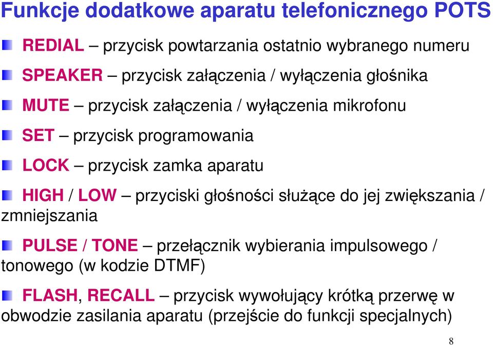 HIGH / LOW przyciski głośności służące do jej zwiększania / zmniejszania PULSE / TONE przełącznik wybierania impulsowego /