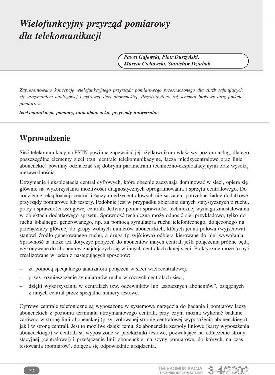 telekomunikacja, pomiary, linia abonencka, przyrządy uniwersalne Wprowadzenie Sieć telekomunikacyjna PSTN powinna zapewniać jej użytkownikom właściwy poziom usług, dlatego poszczególne elementy sieci