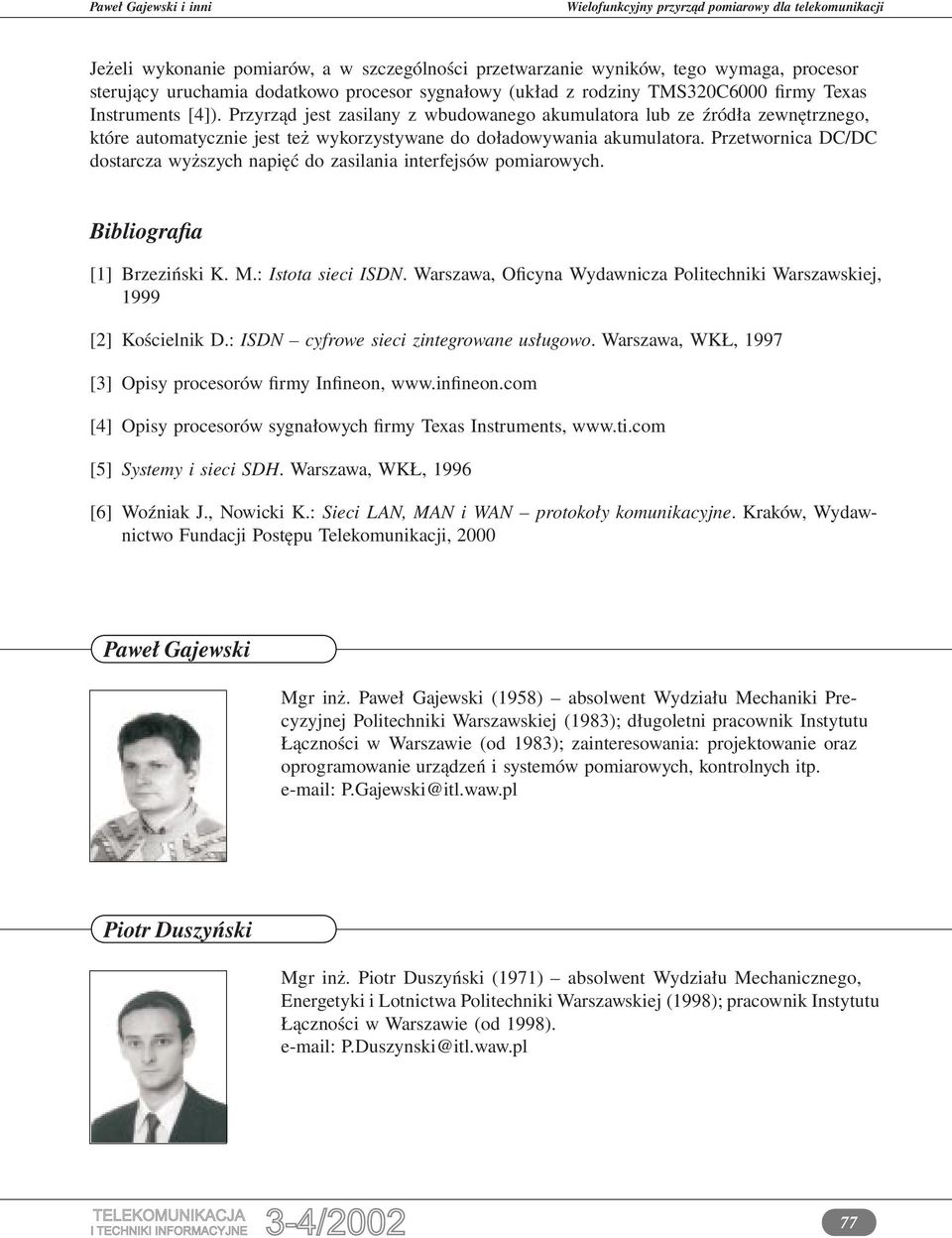Przetwornica DC/DC dostarcza wyższych napięć do zasilania interfejsów pomiarowych. Bibliografia [1] Brzeziński K. M.: Istota sieci ISDN.