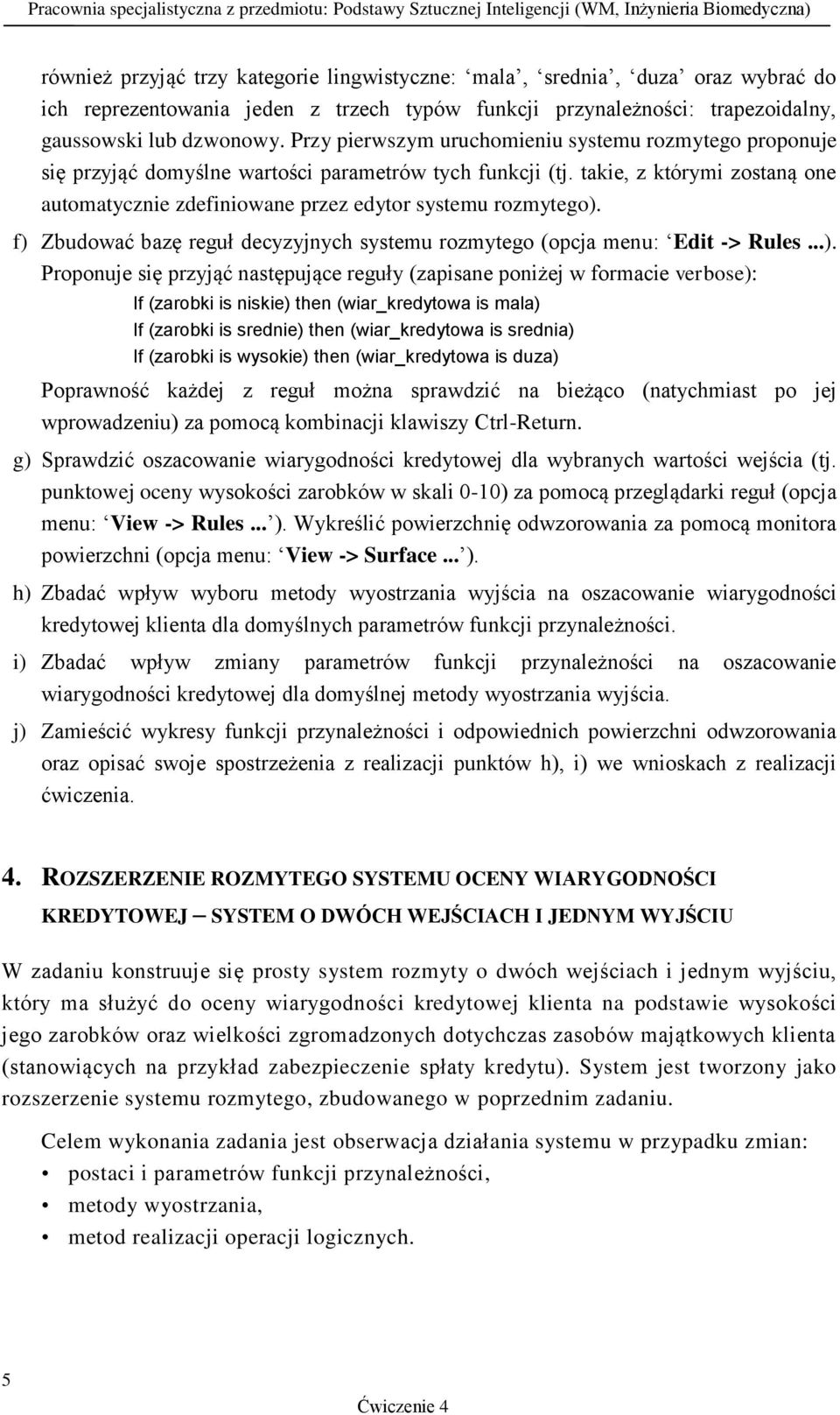 takie, z którymi zostaną one automatycznie zdefiniowane przez edytor systemu rozmytego).