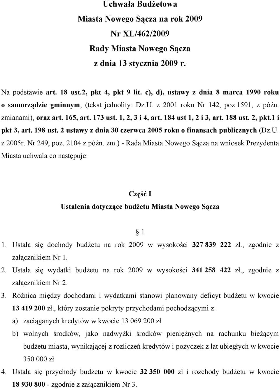 184 ust 1, 2 i 3, art. 188 ust. 2, pkt.1 i pkt 3, art. 198 ust. 2 ustawy z dnia 30 czerwca 2005 roku o finansach publicznych (Dz.U. z 2005r. Nr 249, poz. 2104 z późn. zm.