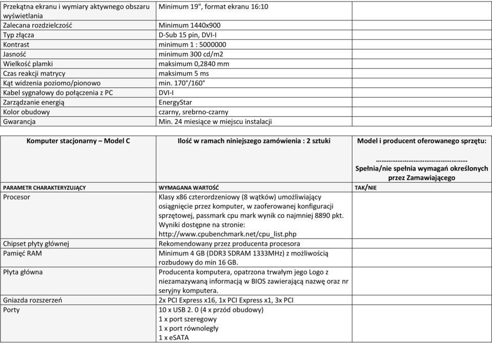170 /160 Kabel sygnałowy do połączenia z PC DVI-I Zarządzanie energią EnergyStar Kolor obudowy czarny, srebrno-czarny Gwarancja Min.