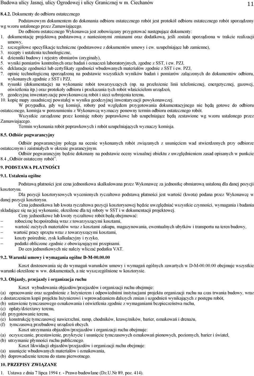 Do odbioru ostatecznego Wykonawca jest zobowiązany przygotować następujące dokumenty: 1.