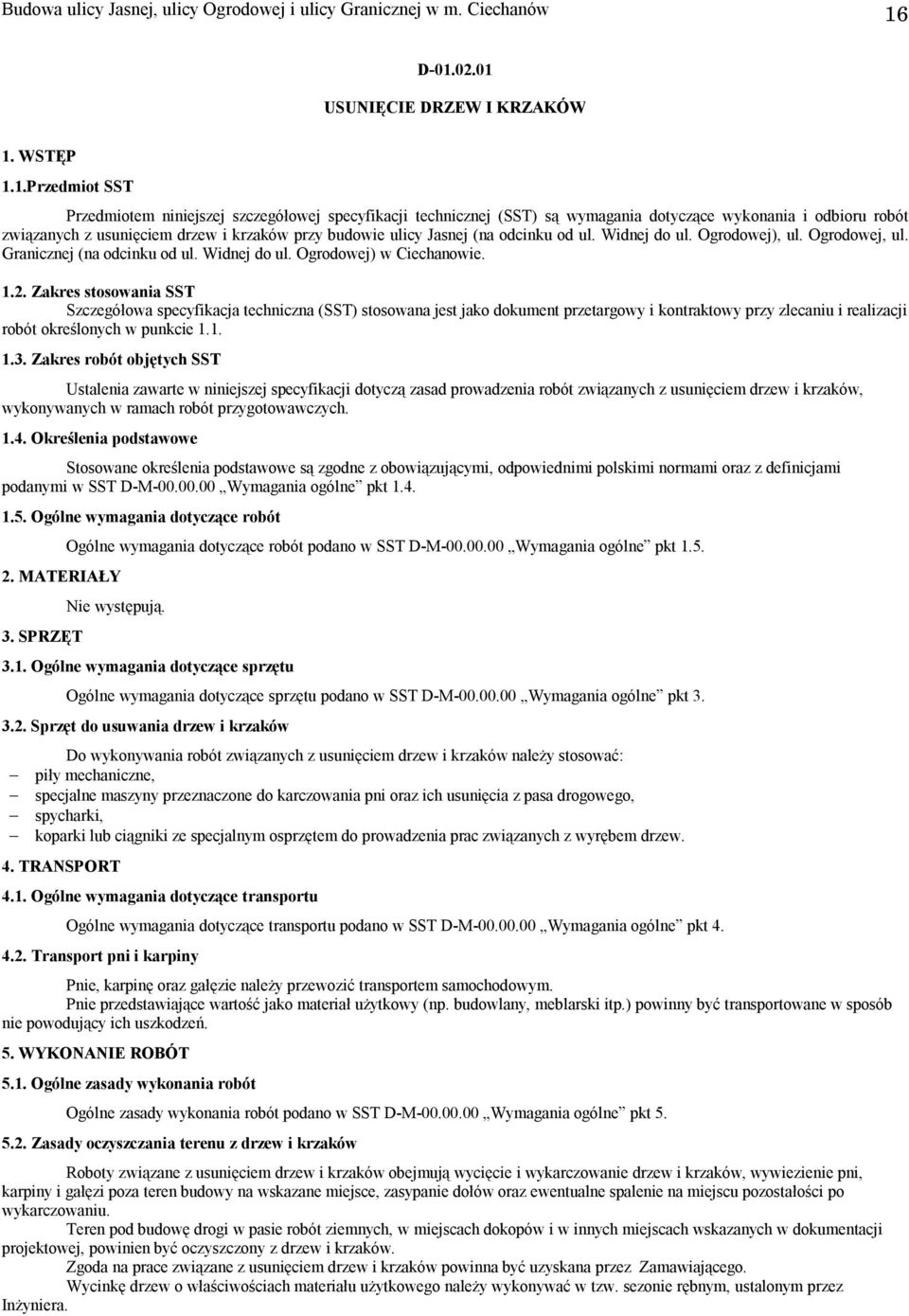 usunięciem drzew i krzaków przy budowie ulicy Jasnej (na odcinku od ul. Widnej do ul. Ogrodowej), ul. Ogrodowej, ul. Granicznej (na odcinku od ul. Widnej do ul. Ogrodowej) w Ciechanowie. 1.2.