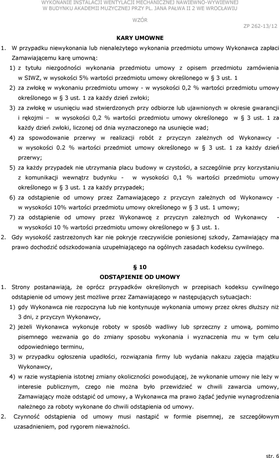 SIWZ, w wysokości 5% wartości przedmiotu umowy określonego w 3 ust. 1 2) za zwłokę w wykonaniu przedmiotu umowy - w wysokości 0,2 % wartości przedmiotu umowy określonego w 3 ust.