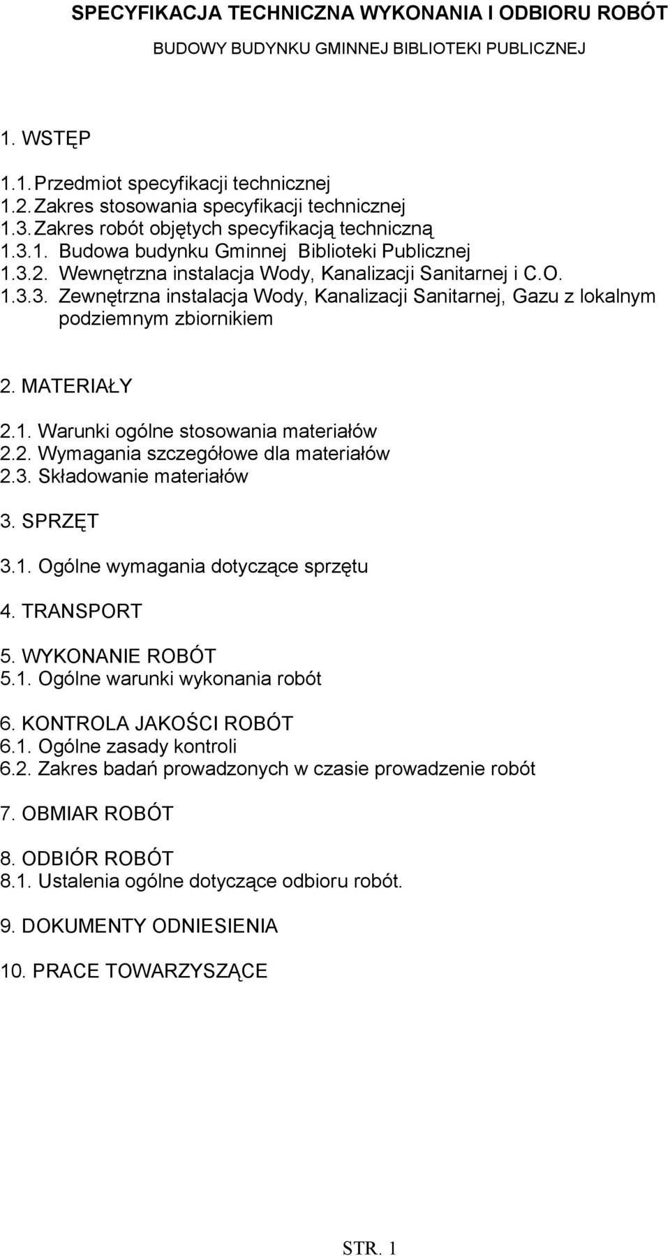 2. Wymagania szczegółowe dla materiałów 2.3. Składowanie materiałów 3. SPRZĘT 3.1. Ogólne wymagania dotyczące sprzętu 4. TRANSPORT 5. WYKONANIE ROBÓT 5.1. Ogólne warunki wykonania robót 6.