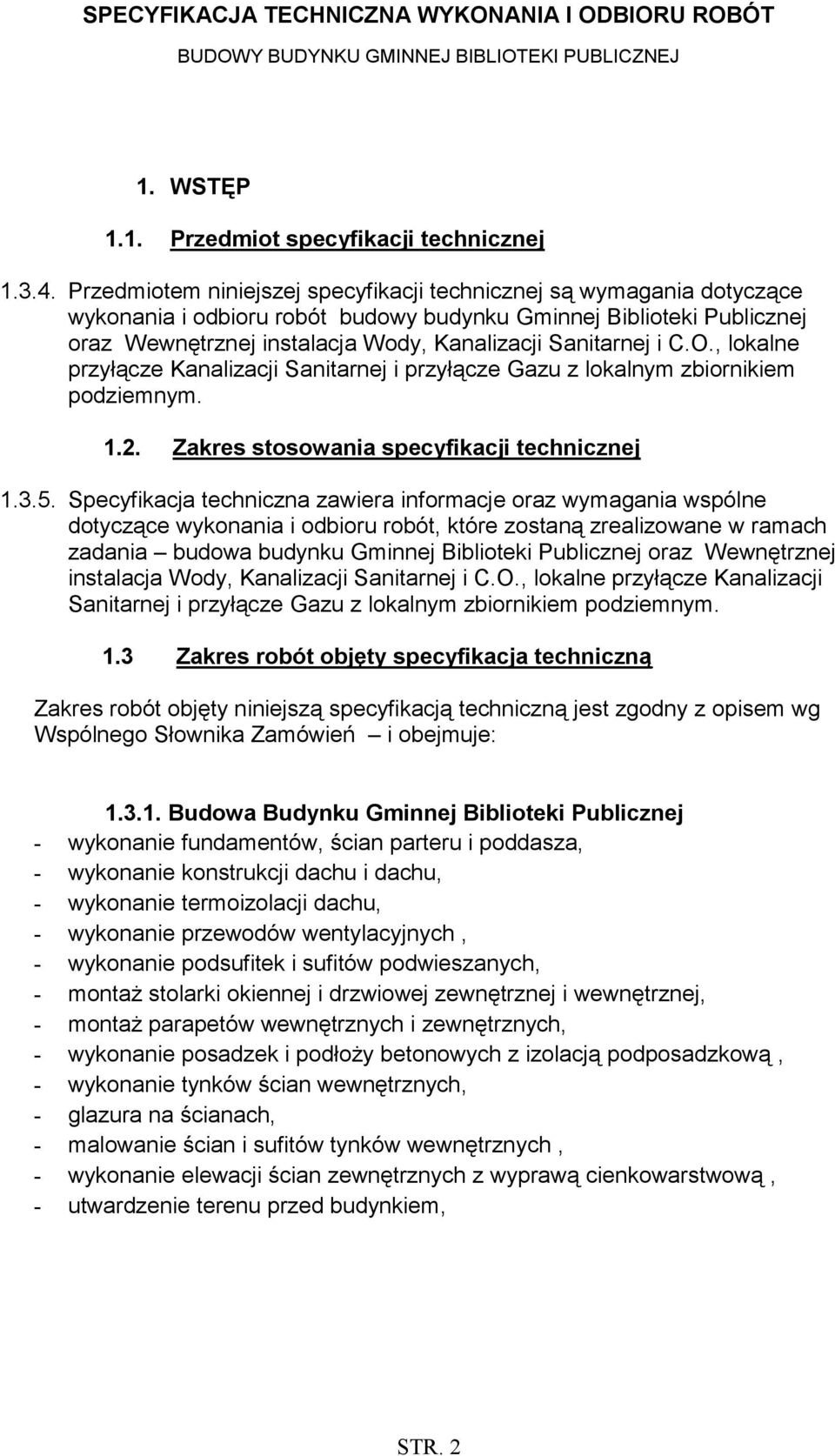 i C.O., lokalne przyłącze Kanalizacji Sanitarnej i przyłącze Gazu z lokalnym zbiornikiem podziemnym. 1.2. Zakres stosowania specyfikacji technicznej 1.3.5.