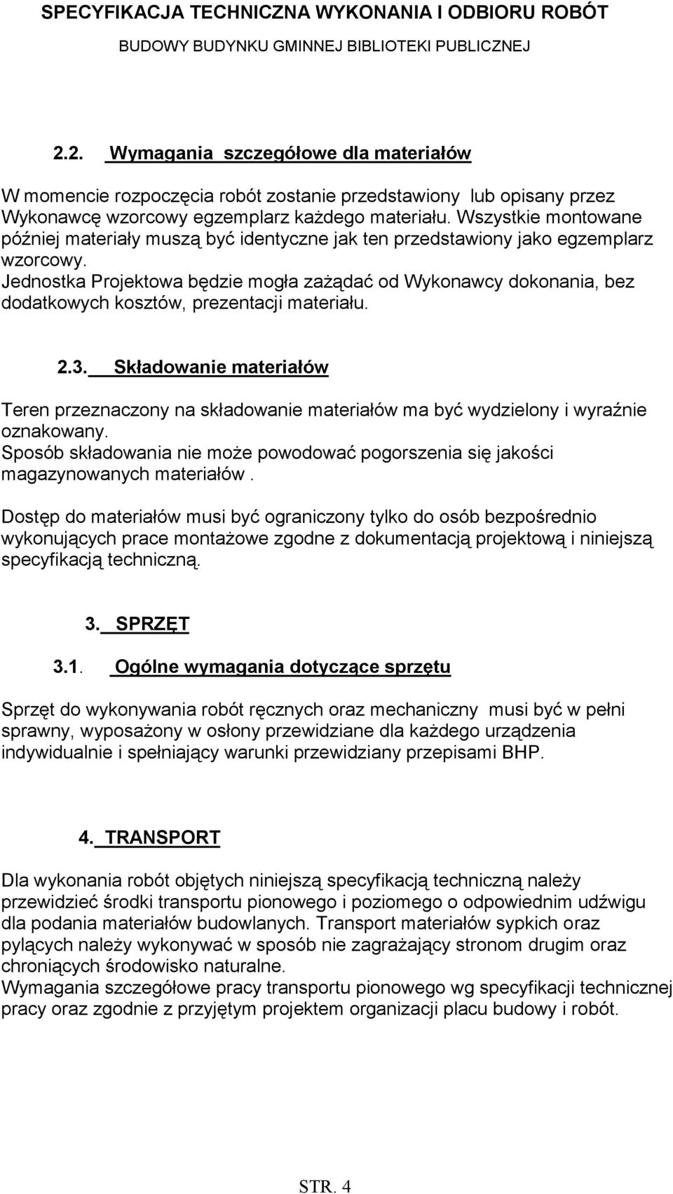 Jednostka Projektowa będzie mogła zażądać od Wykonawcy dokonania, bez dodatkowych kosztów, prezentacji materiału. 2.3.