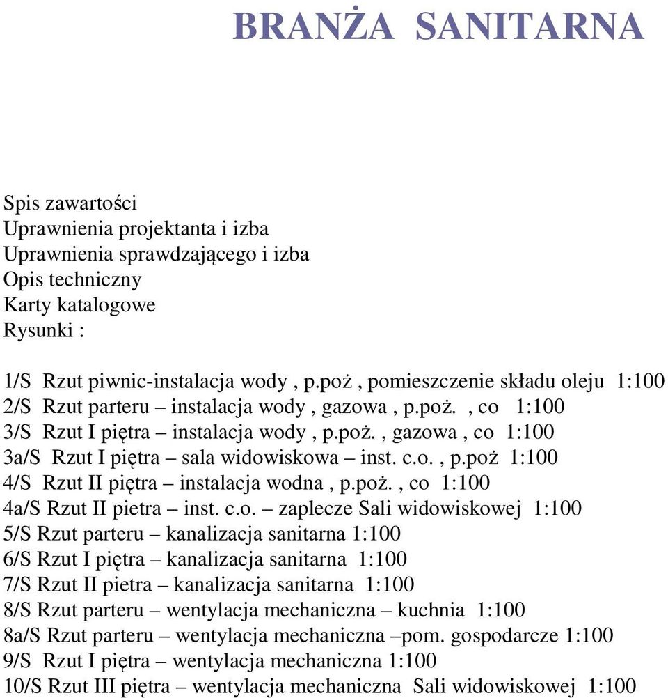 c.o., p.poż 1:100 4/S Rzut II piętra instalacja wodna, p.poż., co 1:100 4a/S Rzut II pietra inst. c.o. zaplecze Sali widowiskowej 1:100 5/S Rzut parteru kanalizacja sanitarna 1:100 6/S Rzut I piętra