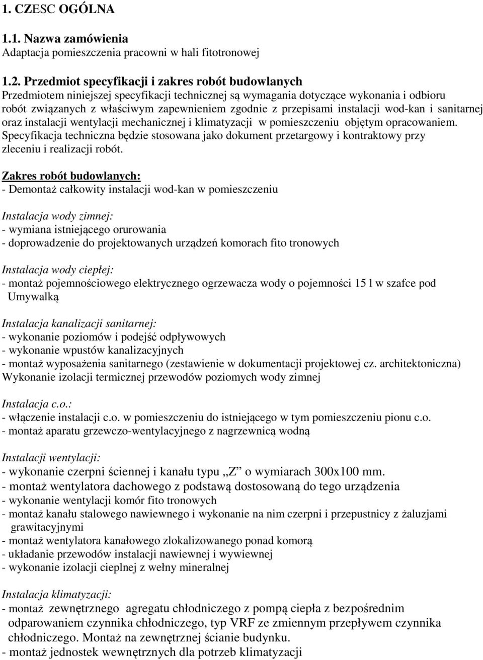 przepisami instalacji wod-kan i sanitarnej oraz instalacji wentylacji mechanicznej i klimatyzacji w pomieszczeniu objętym opracowaniem.