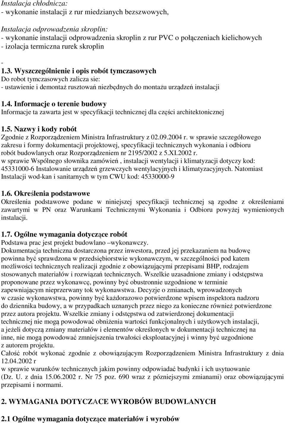 Informacje o terenie budowy Informacje ta zawarta jest w specyfikacji technicznej dla części architektonicznej 1.5. Nazwy i kody robót Zgodnie z Rozporządzeniem Ministra Infrastruktury z 02.09.2004 r.