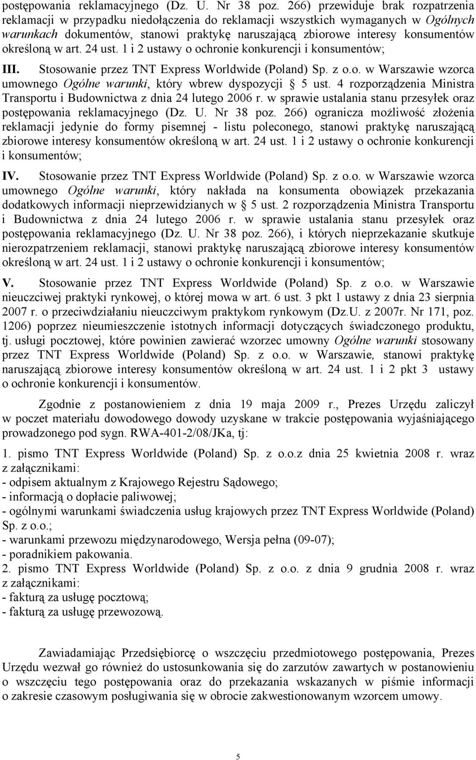 określoną w art. 24 ust. 1 i 2 ustawy o ochronie konkurencji i konsumentów; III. Stosowanie przez TNT Express Worldwide (Poland) Sp. z o.o. w Warszawie wzorca umownego Ogólne warunki, który wbrew dyspozycji 5 ust.