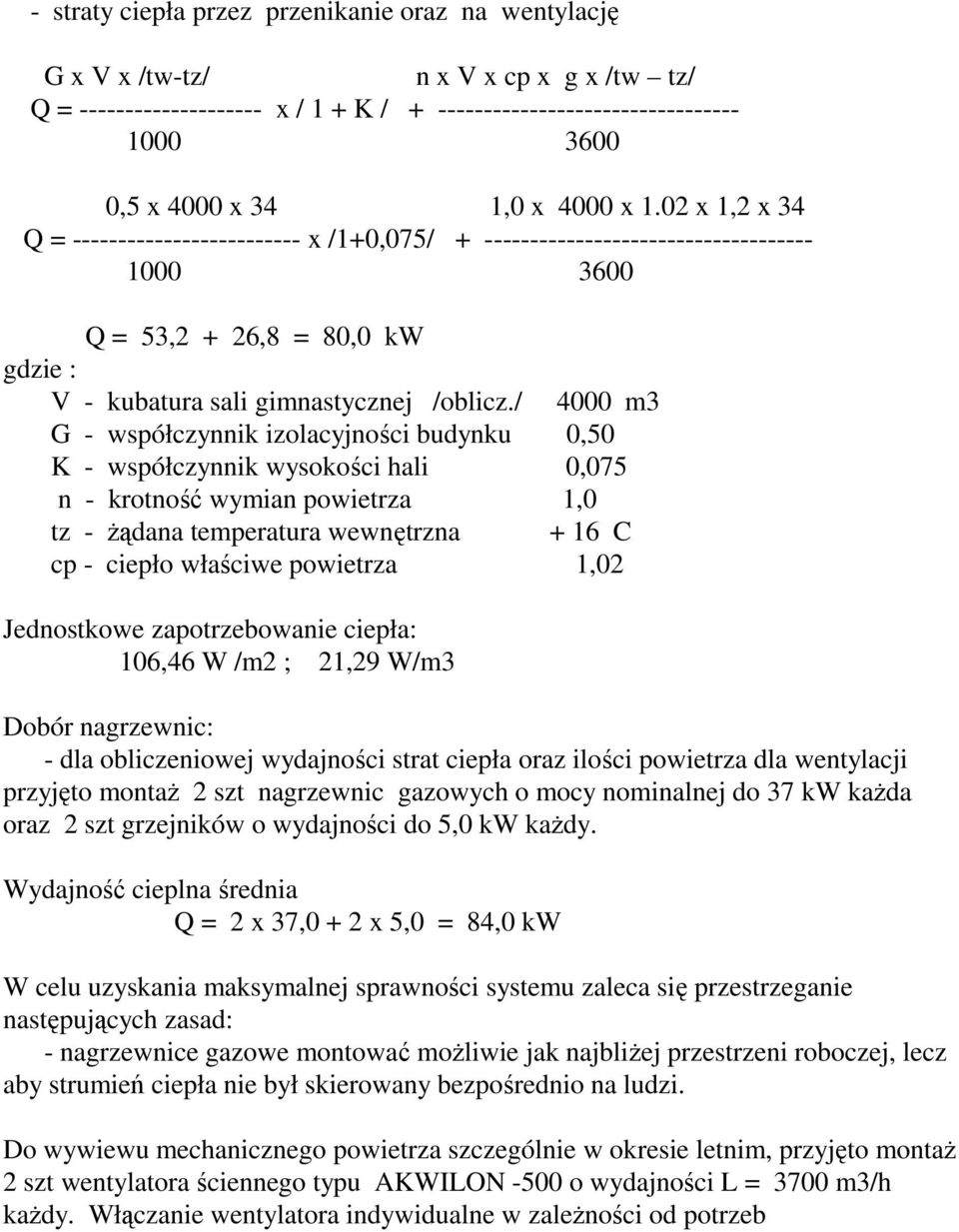 / 4000 m3 G - współczynnik izolacyjności budynku 0,50 K - współczynnik wysokości hali 0,075 n - krotność wymian powietrza 1,0 tz - żądana temperatura wewnętrzna + 16 C cp - ciepło właściwe powietrza