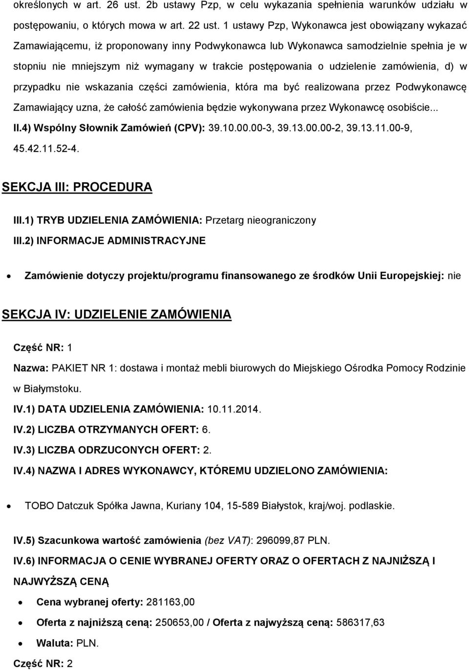 udzielenie zamówienia, d) w przypadku nie wskazania części zamówienia, która ma być realizowana przez Podwykonawcę Zamawiający uzna, że całość zamówienia będzie wykonywana przez Wykonawcę osobiście.