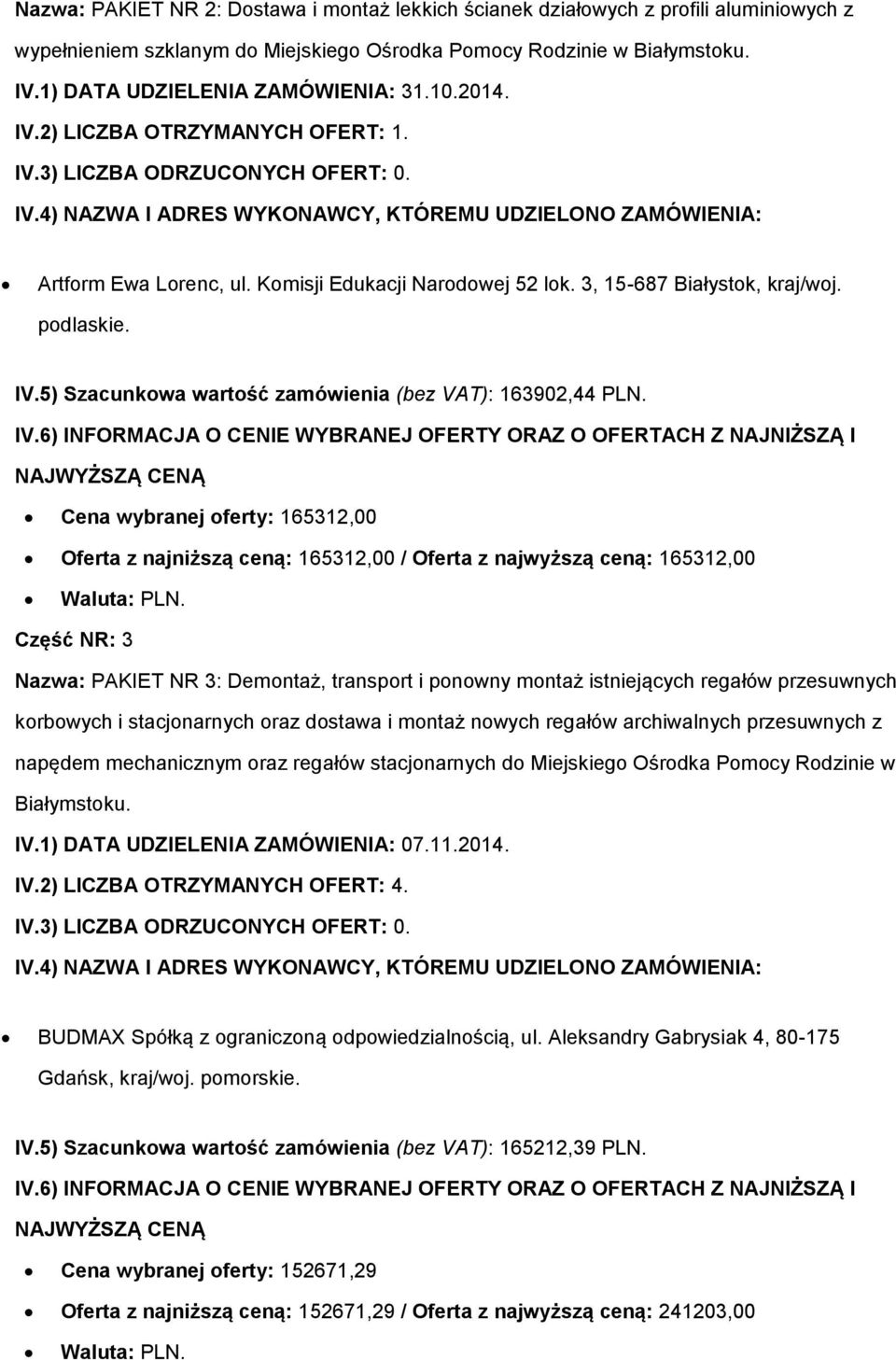 3, 15-687 Białystok, kraj/woj. podlaskie. IV.5) Szacunkowa wartość zamówienia (bez VAT): 163902,44 PLN.