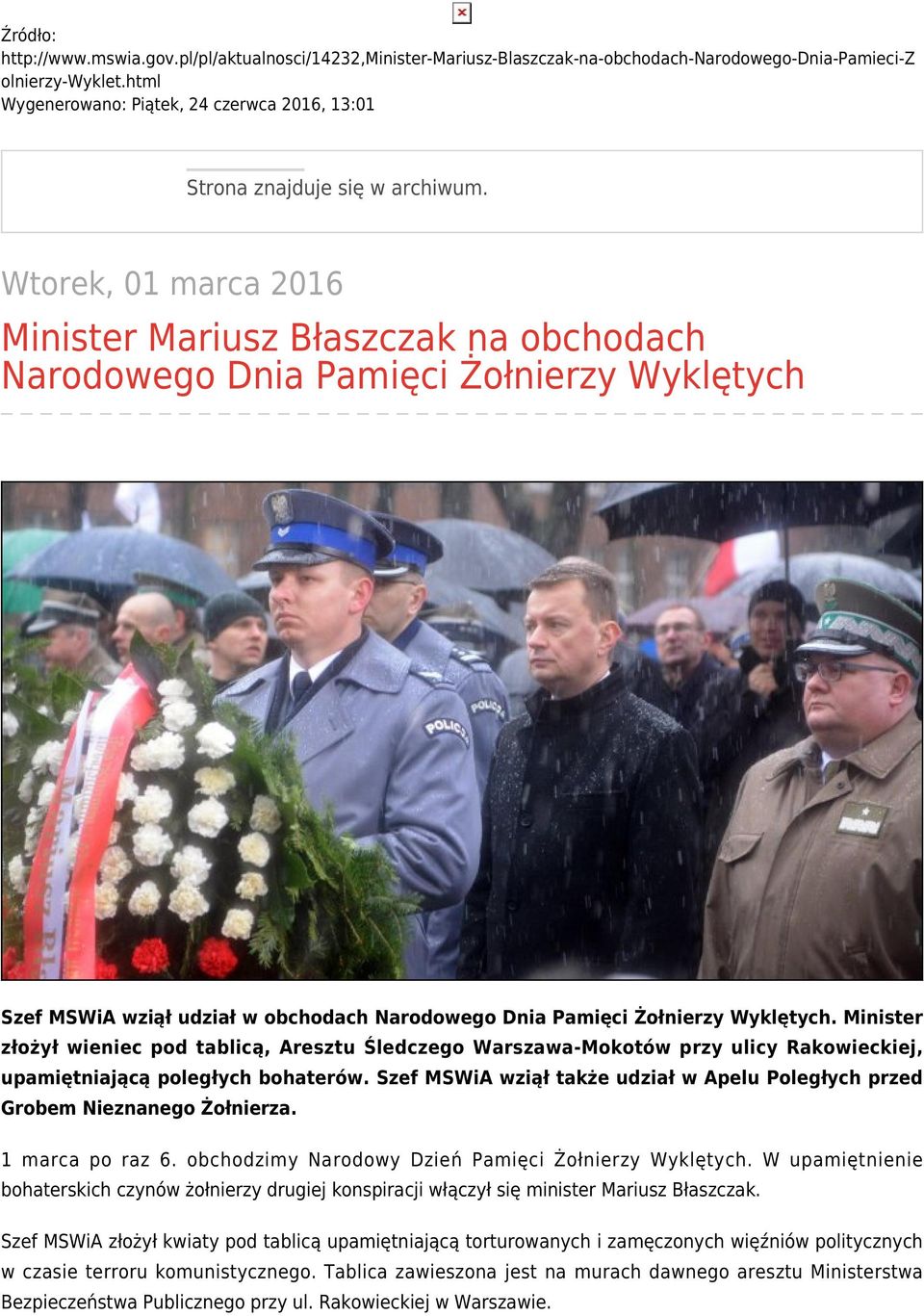 Wtorek, 01 marca 2016 Minister Mariusz Błaszczak na obchodach Narodowego Dnia Pamięci Żołnierzy Wyklętych Szef MSWiA wziął udział w obchodach Narodowego Dnia Pamięci Żołnierzy Wyklętych.