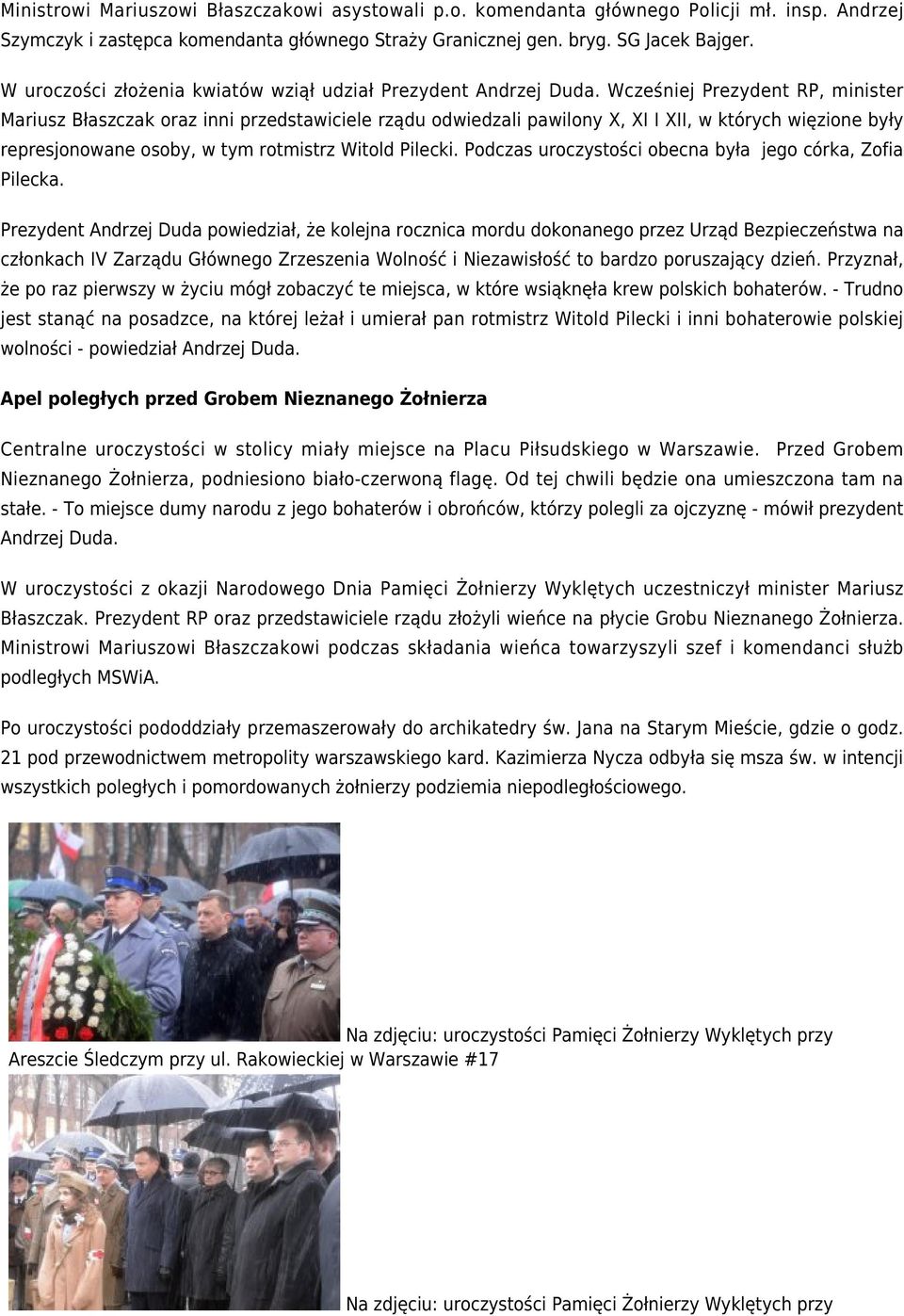 Wcześniej Prezydent RP, minister Mariusz Błaszczak oraz inni przedstawiciele rządu odwiedzali pawilony X, XI I XII, w których więzione były represjonowane osoby, w tym rotmistrz Witold Pilecki.