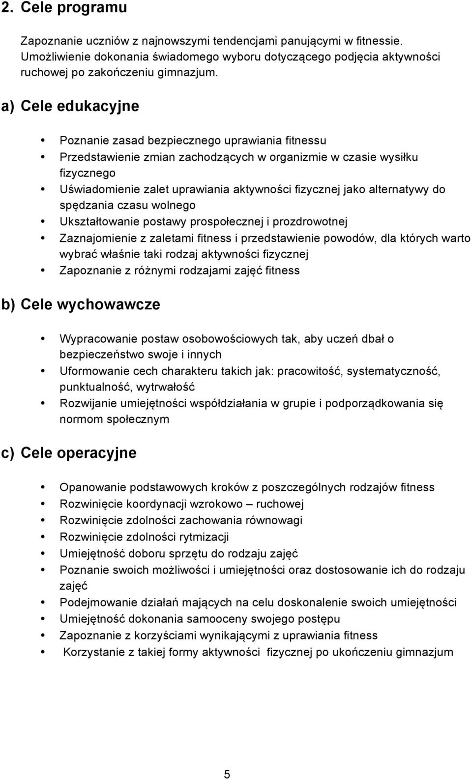 alternatywy do spędzania czasu wolnego Ukształtowanie postawy prospołecznej i prozdrowotnej Zaznajomienie z zaletami fitness i przedstawienie powodów, dla których warto wybrać właśnie taki rodzaj