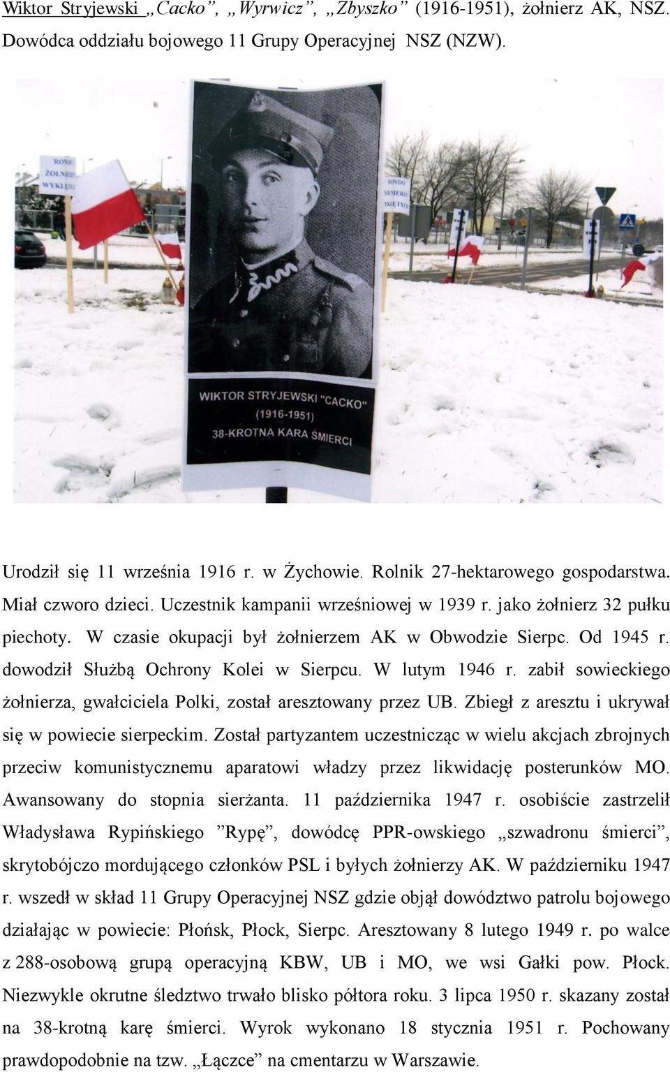 dowodził Służbą Ochrony Kolei w Sierpcu. W lutym 1946 r. zabił sowieckiego żołnierza, gwałciciela Polki, został aresztowany przez UB. Zbiegł z aresztu i ukrywał się w powiecie sierpeckim.