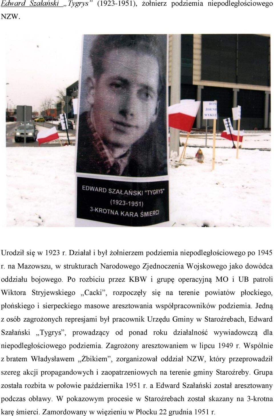 Po rozbiciu przez KBW i grupę operacyjną MO i UB patroli Wiktora Stryjewskiego Cacki, rozpoczęły się na terenie powiatów płockiego, płońskiego i sierpeckiego masowe aresztowania współpracowników