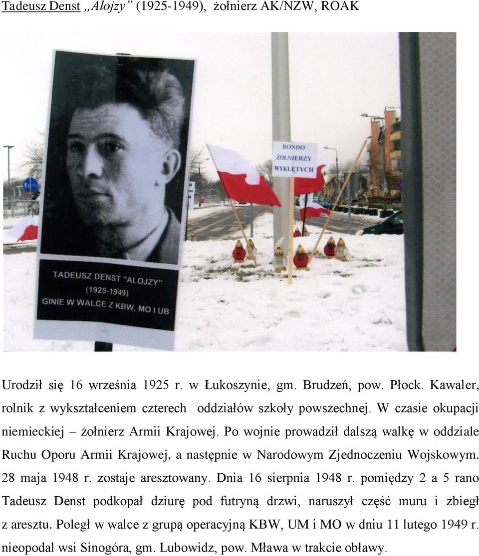 Po wojnie prowadził dalszą walkę w oddziale Ruchu Oporu Armii Krajowej, a następnie w Narodowym Zjednoczeniu Wojskowym. 28 maja 1948 r. zostaje aresztowany.