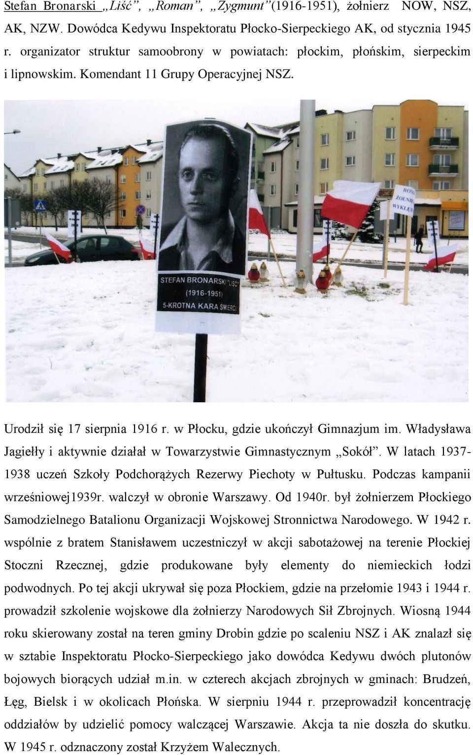 Władysława Jagiełły i aktywnie działał w Towarzystwie Gimnastycznym Sokół. W latach 1937-1938 uczeń Szkoły Podchorążych Rezerwy Piechoty w Pułtusku. Podczas kampanii wrześniowej1939r.