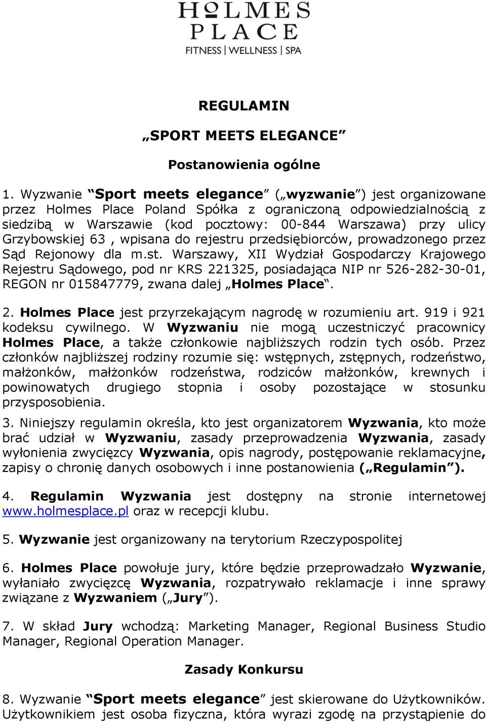 Grzybowskiej 63, wpisana do rejestru przedsiębiorców, prowadzonego przez Sąd Rejonowy dla m.st. Warszawy, XII Wydział Gospodarczy Krajowego Rejestru Sądowego, pod nr KRS 221325, posiadająca NIP nr 526-282-30-01, REGON nr 015847779, zwana dalej Holmes Place.