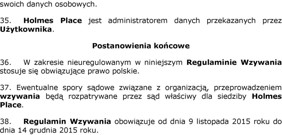W zakresie nieuregulowanym w niniejszym Regulaminie Wzywania stosuje się obwiązujące prawo polskie. 37.