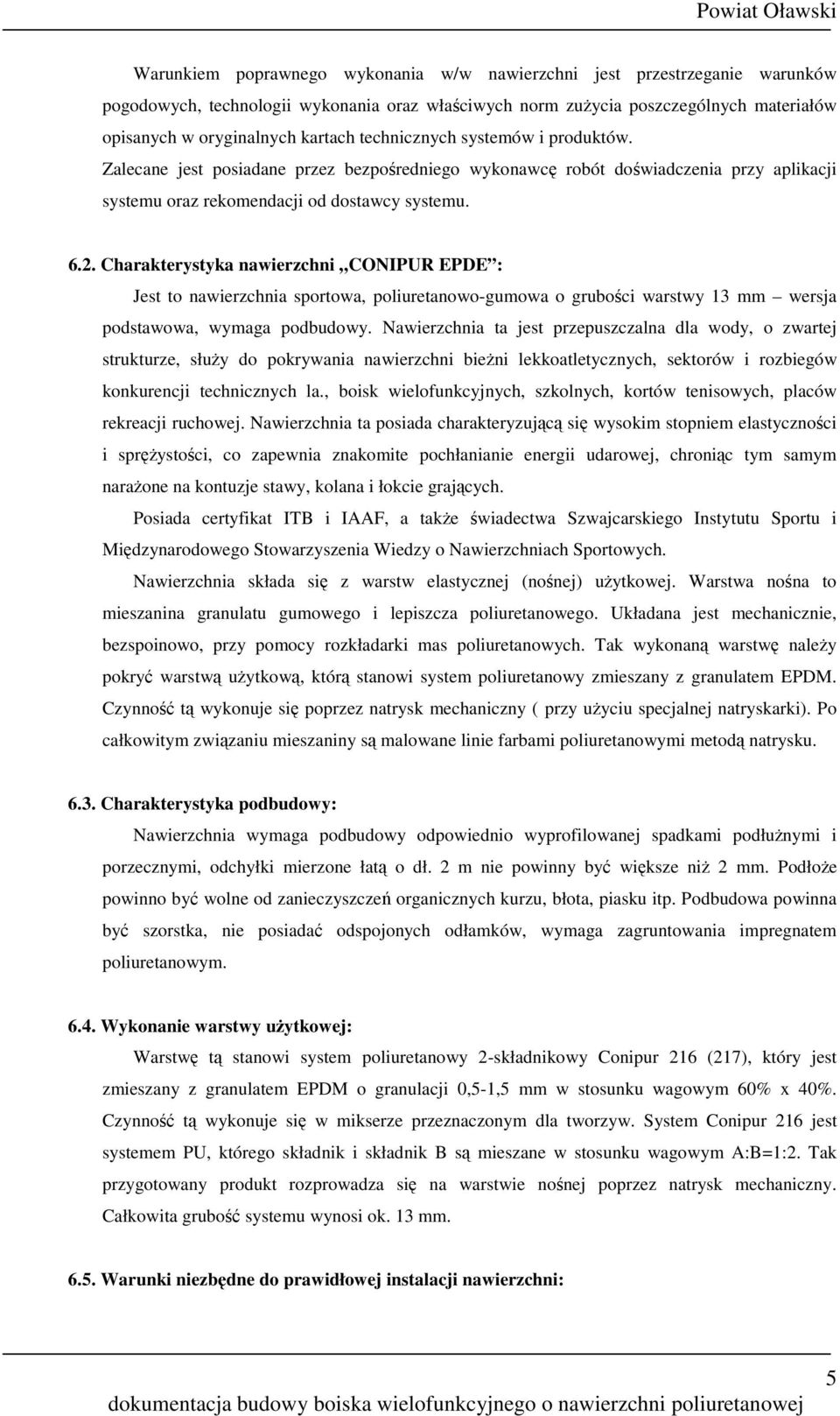 Charakterystyka nawierzchni CONIPUR EPDE : Jest to nawierzchnia sportowa, poliuretanowo-gumowa o grubości warstwy 13 mm wersja podstawowa, wymaga podbudowy.
