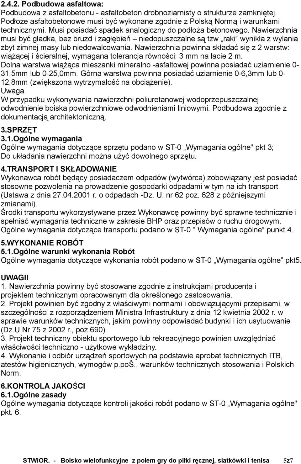 Nawierzchnia powinna składać się z 2 warstw: wiążącej i ścieralnej, wymagana tolerancja równości: 3 mm na łacie 2 m.