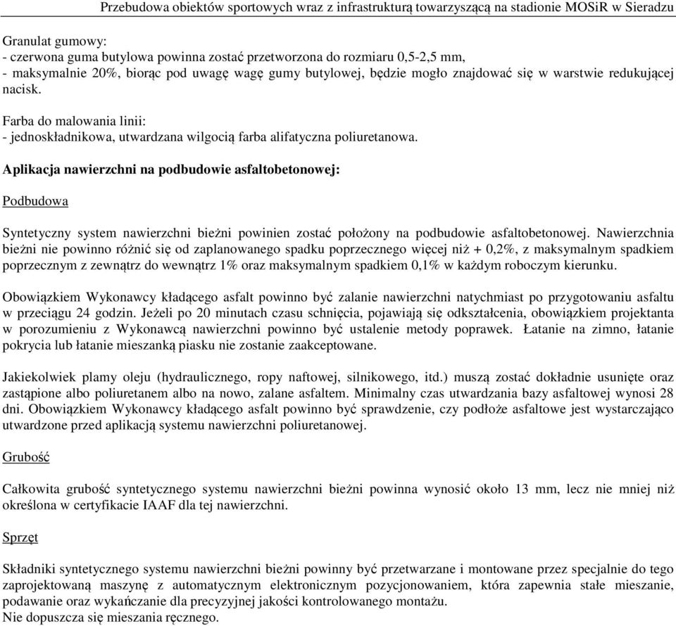 Aplikacja nawierzchni na podbudowie asfaltobetonowej: Podbudowa Syntetyczny system nawierzchni bieżni powinien zostać położony na podbudowie asfaltobetonowej.
