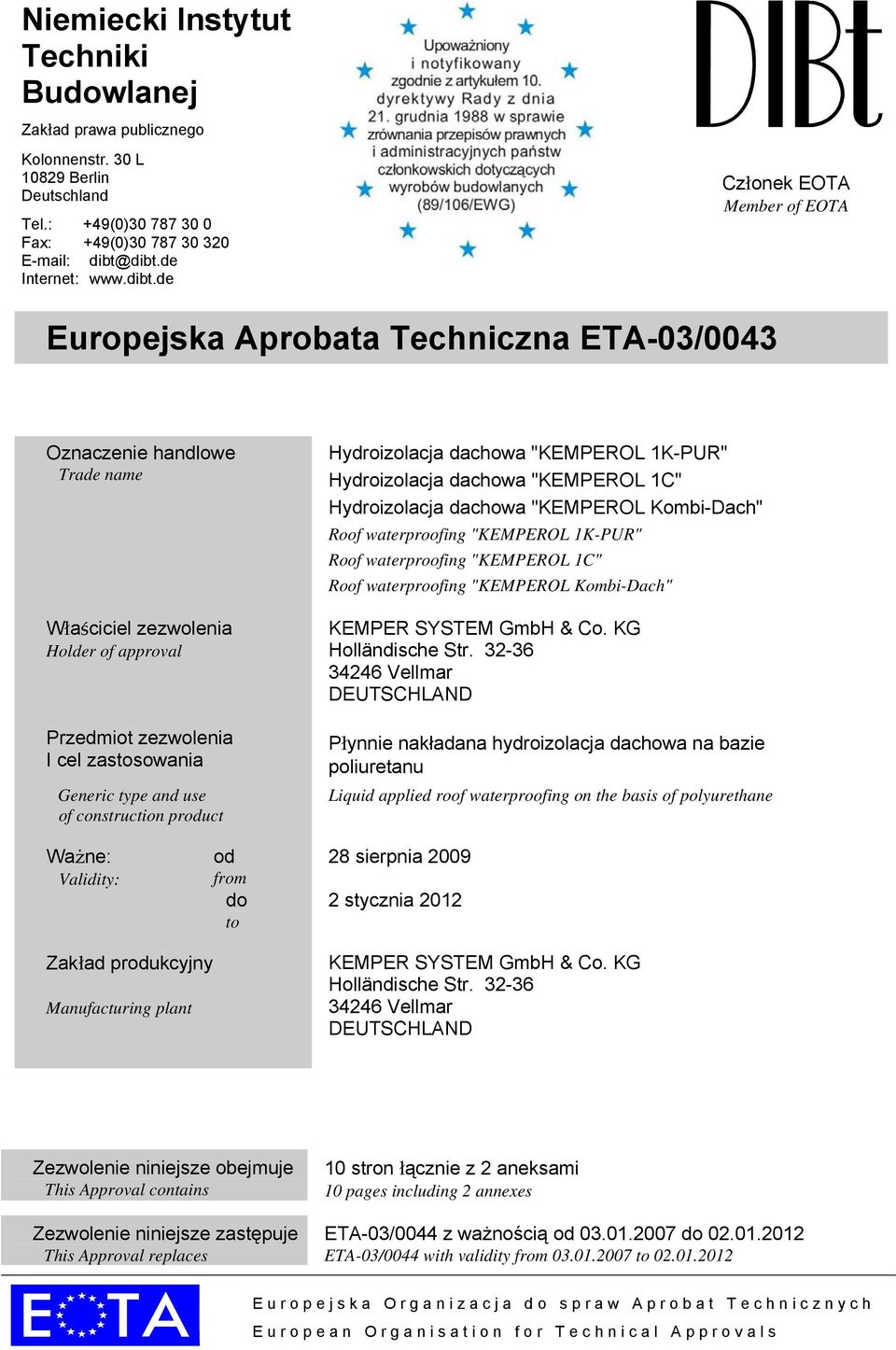 zastosowania Generic type and use of construction product Hydroizolacja dachowa "KEMPEROL 1K-PUR" Hydroizolacja dachowa "KEMPEROL 1C" Hydroizolacja dachowa "KEMPEROL Kombi-Dach" Roof waterproofing