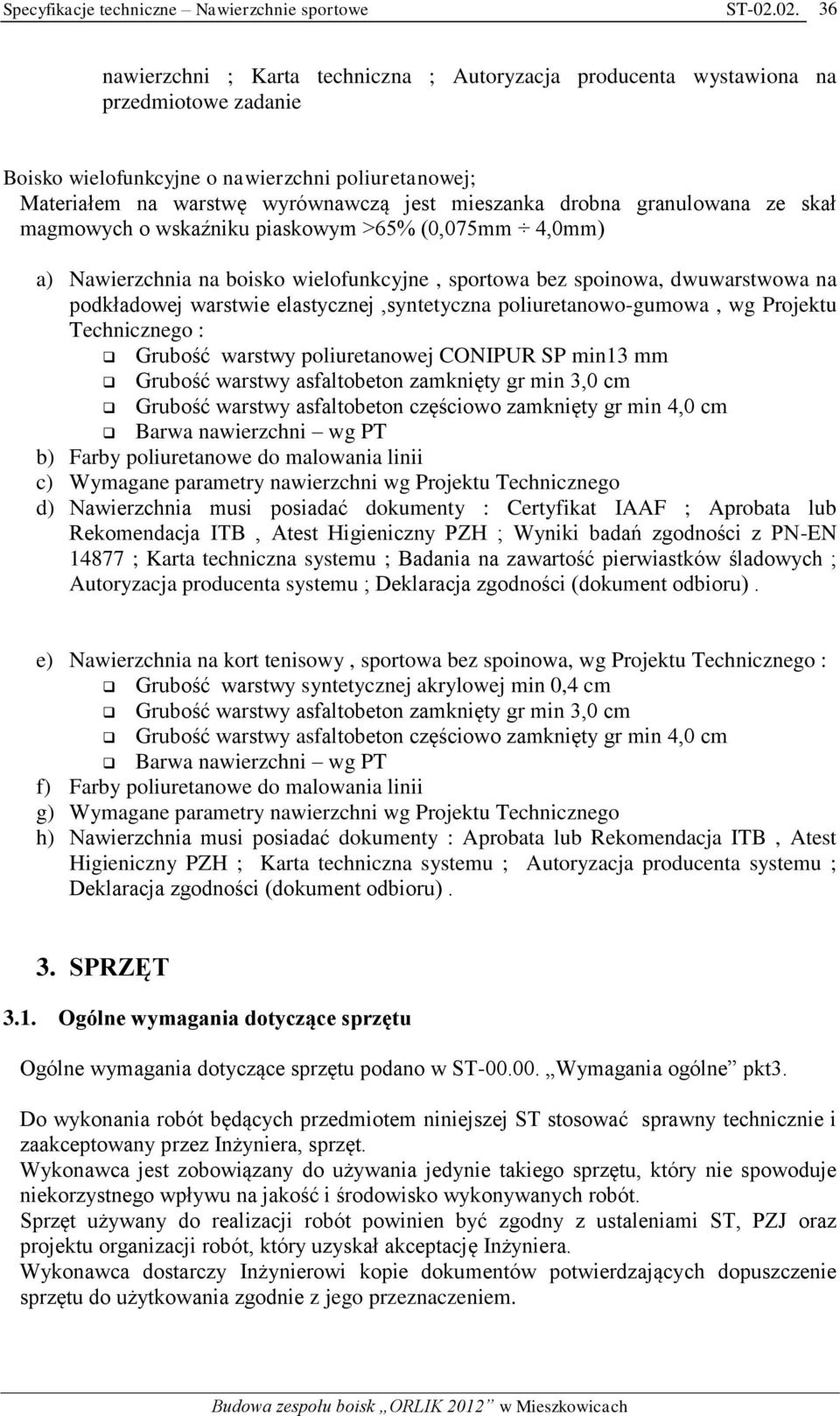 elastycznej,syntetyczna poliuretanowo-gumowa, wg Projektu Technicznego : Grubość warstwy poliuretanowej CONIPUR SP min13 mm Grubość warstwy asfaltobeton zamknięty gr min 3,0 cm Grubość warstwy