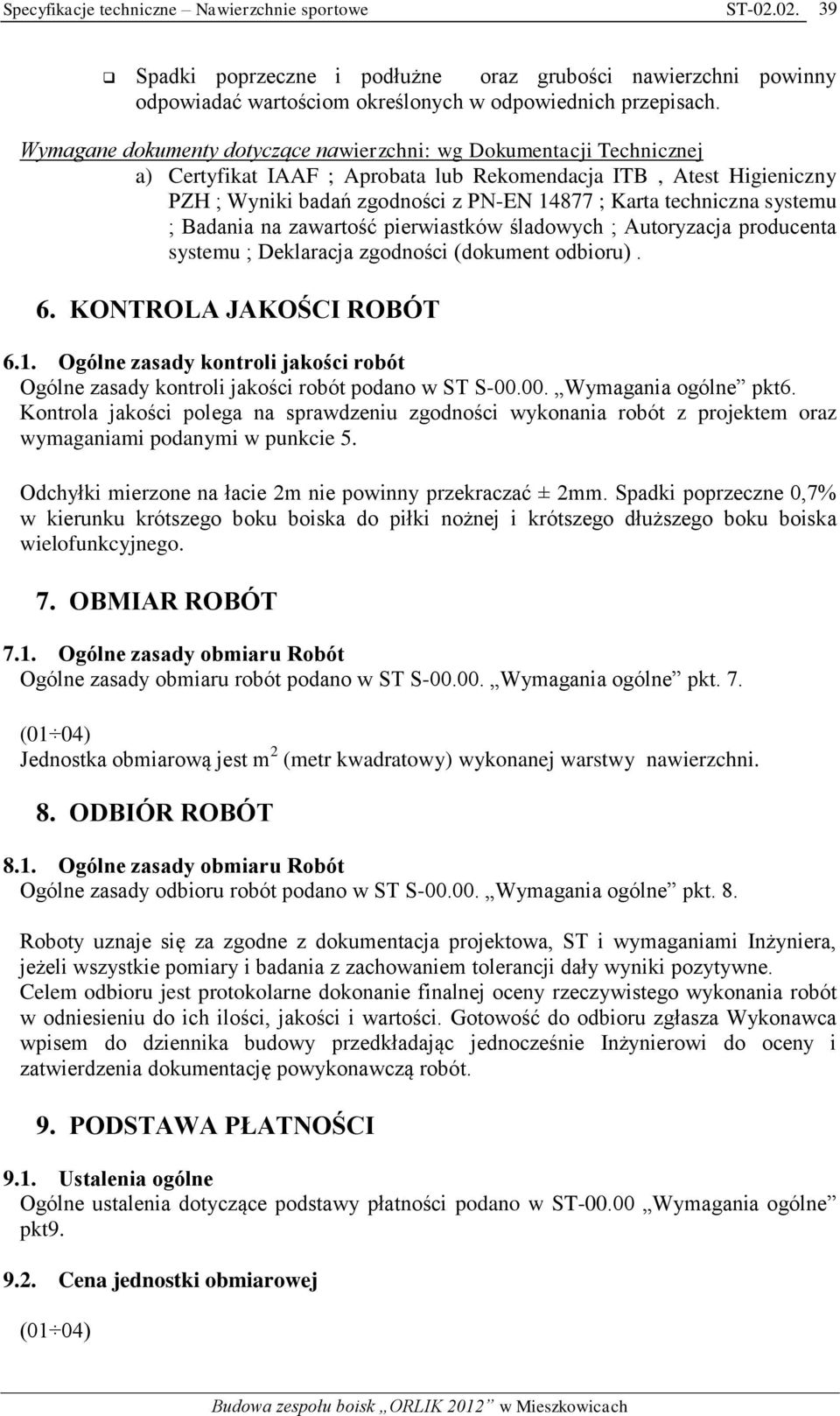 techniczna systemu ; Badania na zawartość pierwiastków śladowych ; Autoryzacja producenta systemu ; Deklaracja zgodności (dokument odbioru). 6. KONTROLA JAKOŚCI ROBÓT 6.1.